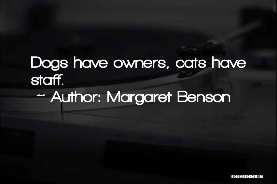 Margaret Benson Quotes: Dogs Have Owners, Cats Have Staff.