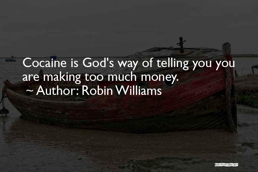 Robin Williams Quotes: Cocaine Is God's Way Of Telling You You Are Making Too Much Money.