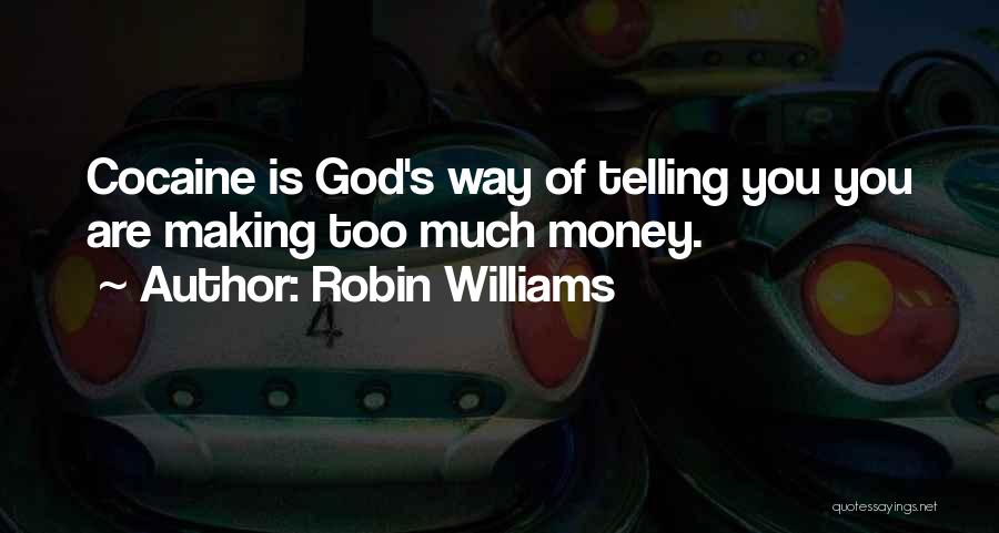 Robin Williams Quotes: Cocaine Is God's Way Of Telling You You Are Making Too Much Money.