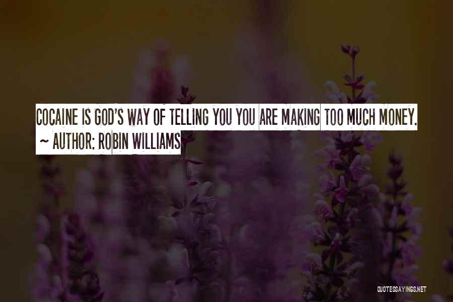 Robin Williams Quotes: Cocaine Is God's Way Of Telling You You Are Making Too Much Money.