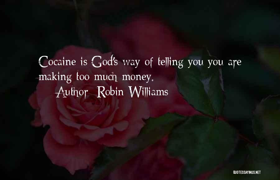 Robin Williams Quotes: Cocaine Is God's Way Of Telling You You Are Making Too Much Money.