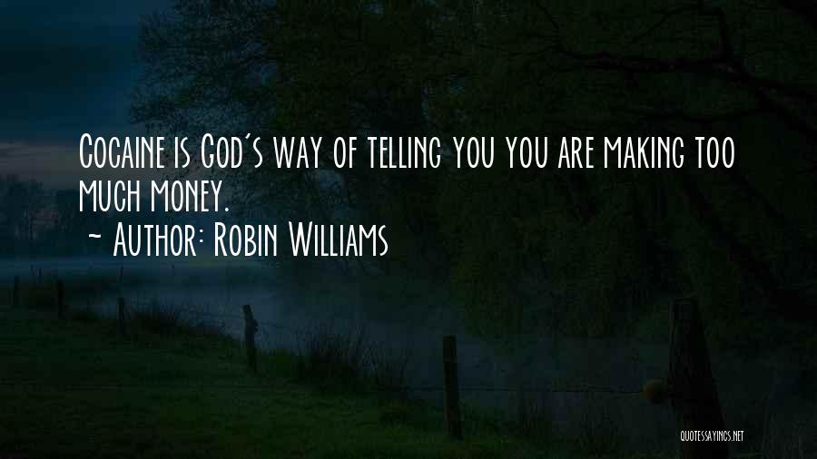 Robin Williams Quotes: Cocaine Is God's Way Of Telling You You Are Making Too Much Money.