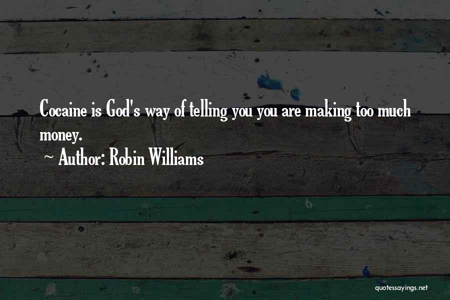 Robin Williams Quotes: Cocaine Is God's Way Of Telling You You Are Making Too Much Money.