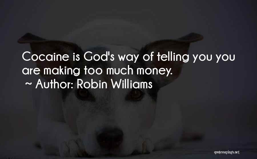 Robin Williams Quotes: Cocaine Is God's Way Of Telling You You Are Making Too Much Money.