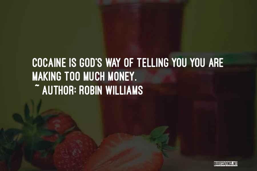 Robin Williams Quotes: Cocaine Is God's Way Of Telling You You Are Making Too Much Money.