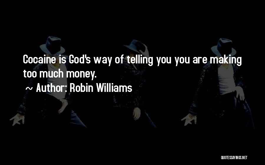 Robin Williams Quotes: Cocaine Is God's Way Of Telling You You Are Making Too Much Money.