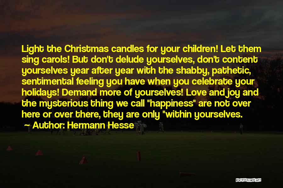 Hermann Hesse Quotes: Light The Christmas Candles For Your Children! Let Them Sing Carols! But Don't Delude Yourselves, Don't Content Yourselves Year After