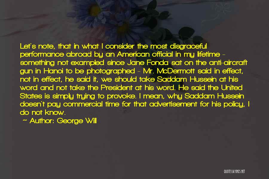 George Will Quotes: Let's Note, That In What I Consider The Most Disgraceful Performance Abroad By An American Official In My Lifetime -