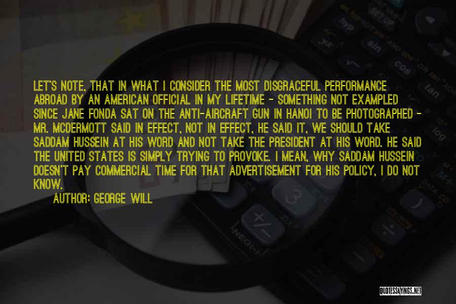 George Will Quotes: Let's Note, That In What I Consider The Most Disgraceful Performance Abroad By An American Official In My Lifetime -