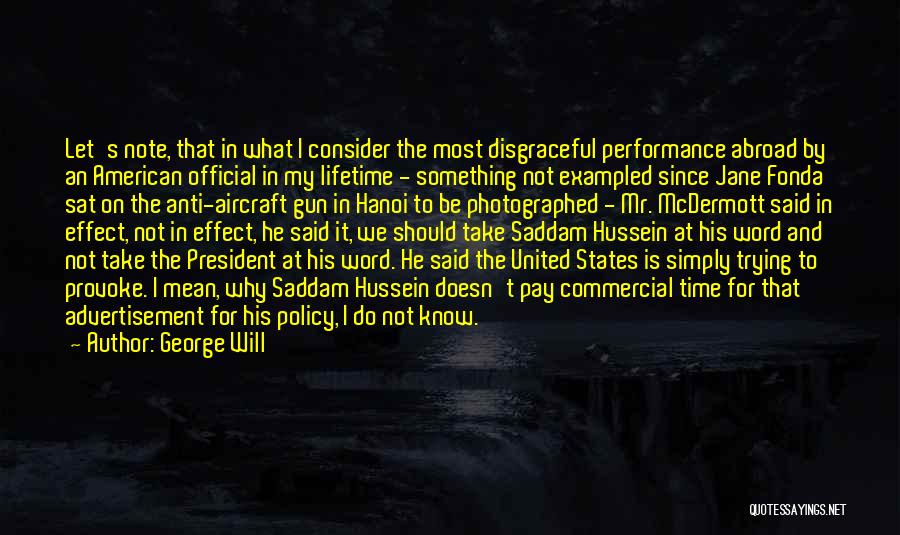 George Will Quotes: Let's Note, That In What I Consider The Most Disgraceful Performance Abroad By An American Official In My Lifetime -