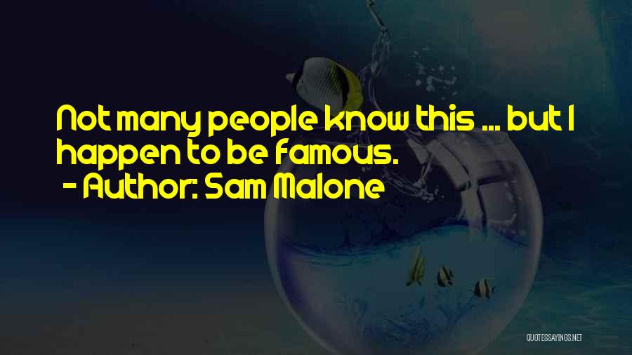 Sam Malone Quotes: Not Many People Know This ... But I Happen To Be Famous.