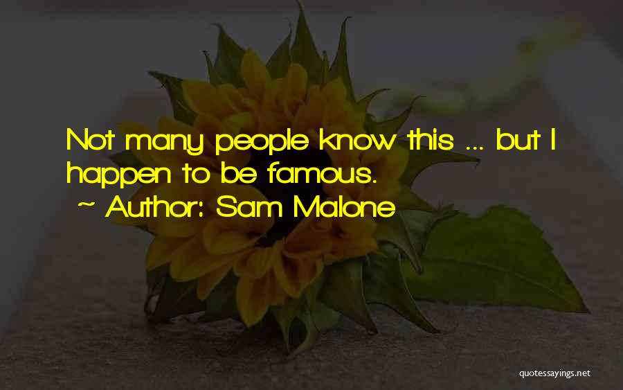 Sam Malone Quotes: Not Many People Know This ... But I Happen To Be Famous.