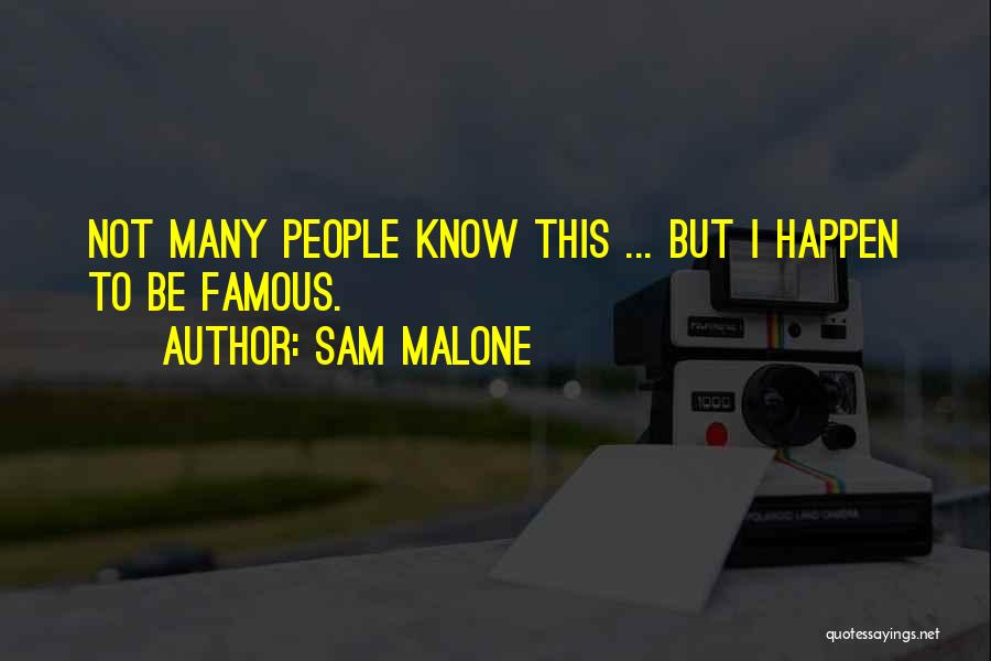 Sam Malone Quotes: Not Many People Know This ... But I Happen To Be Famous.