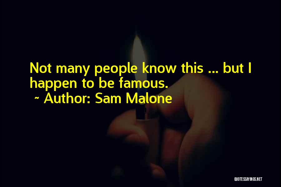 Sam Malone Quotes: Not Many People Know This ... But I Happen To Be Famous.