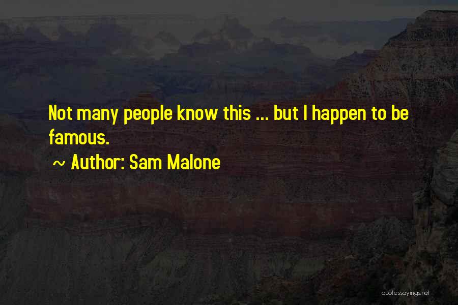 Sam Malone Quotes: Not Many People Know This ... But I Happen To Be Famous.