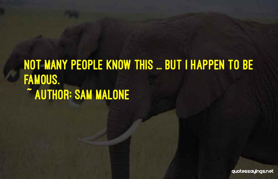 Sam Malone Quotes: Not Many People Know This ... But I Happen To Be Famous.