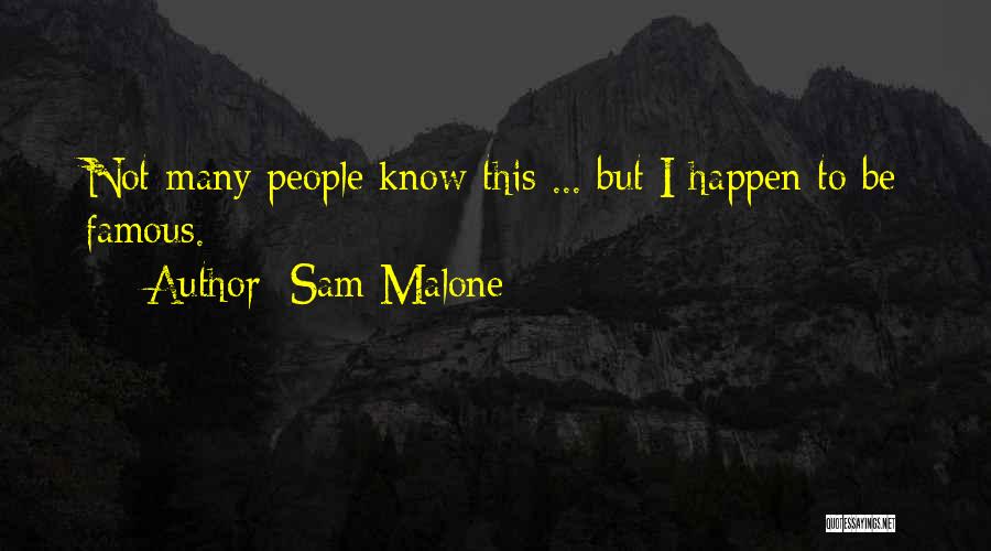 Sam Malone Quotes: Not Many People Know This ... But I Happen To Be Famous.