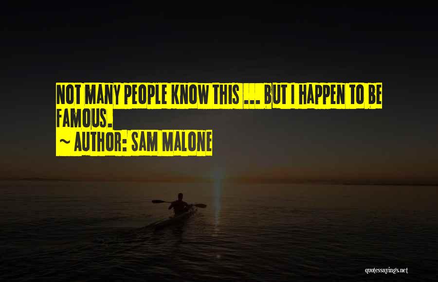 Sam Malone Quotes: Not Many People Know This ... But I Happen To Be Famous.