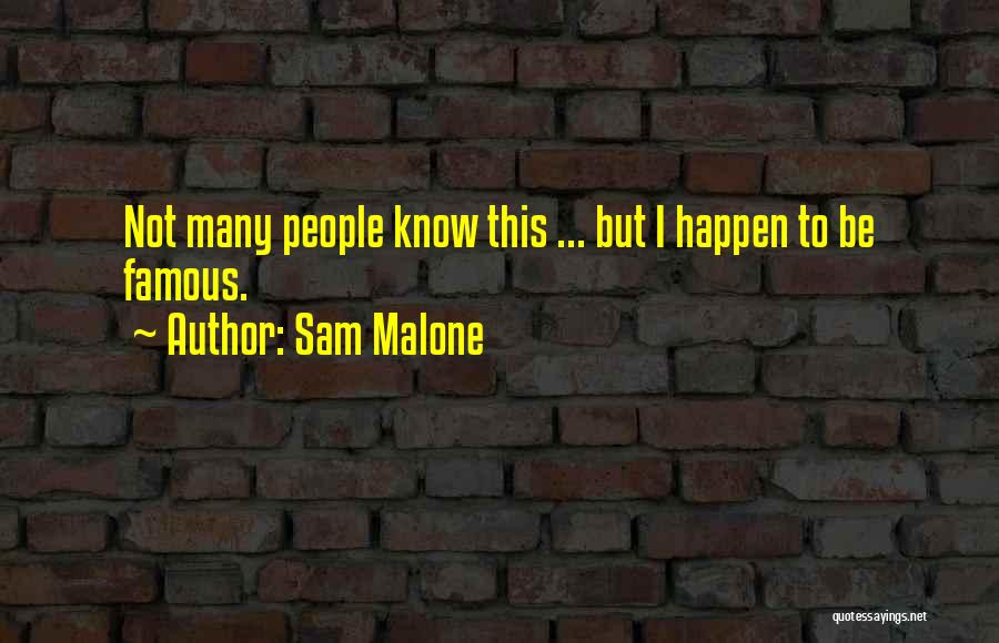 Sam Malone Quotes: Not Many People Know This ... But I Happen To Be Famous.