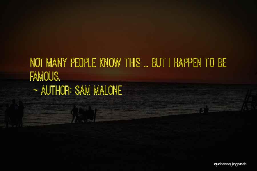 Sam Malone Quotes: Not Many People Know This ... But I Happen To Be Famous.