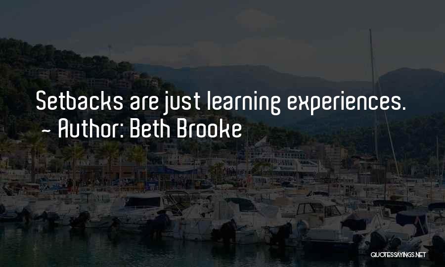 Beth Brooke Quotes: Setbacks Are Just Learning Experiences.