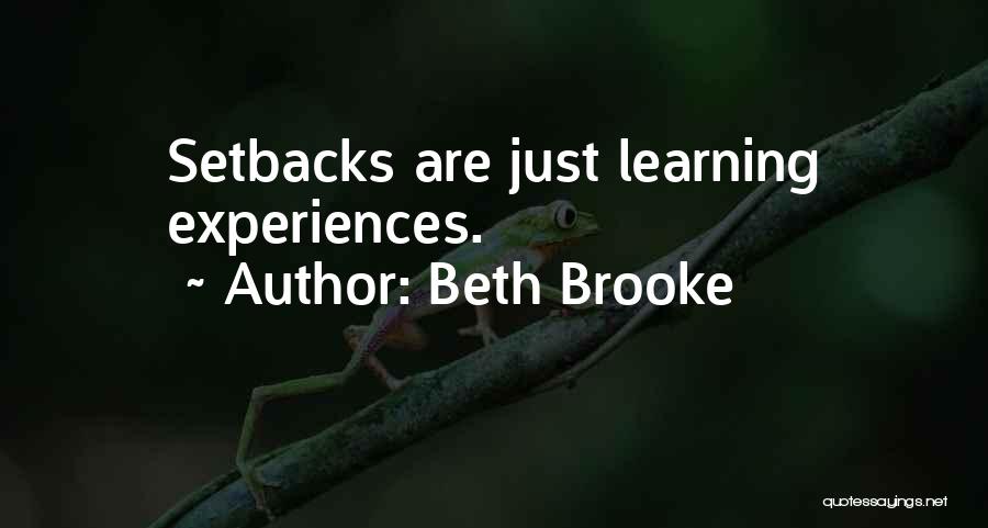 Beth Brooke Quotes: Setbacks Are Just Learning Experiences.