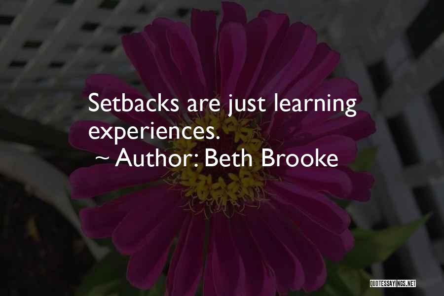 Beth Brooke Quotes: Setbacks Are Just Learning Experiences.