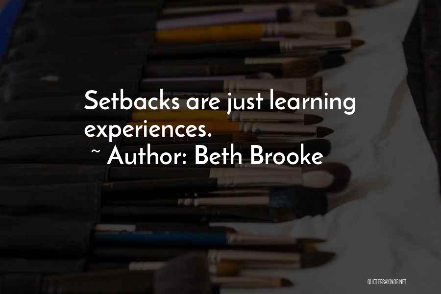 Beth Brooke Quotes: Setbacks Are Just Learning Experiences.