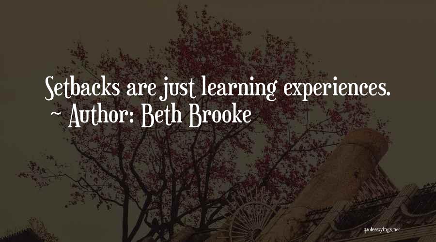Beth Brooke Quotes: Setbacks Are Just Learning Experiences.