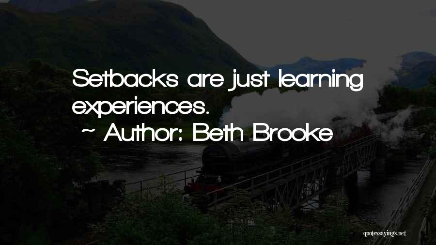 Beth Brooke Quotes: Setbacks Are Just Learning Experiences.