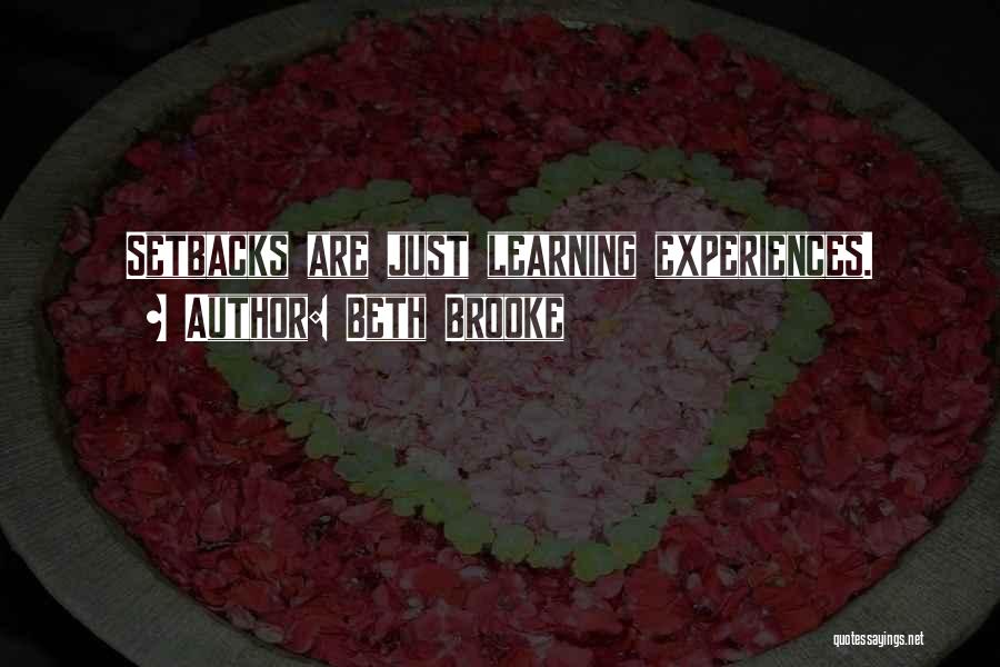 Beth Brooke Quotes: Setbacks Are Just Learning Experiences.