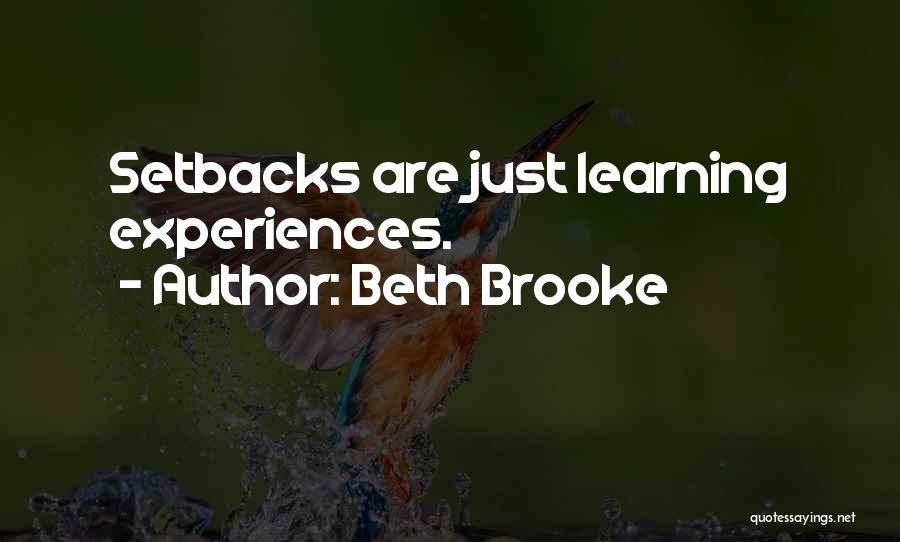 Beth Brooke Quotes: Setbacks Are Just Learning Experiences.