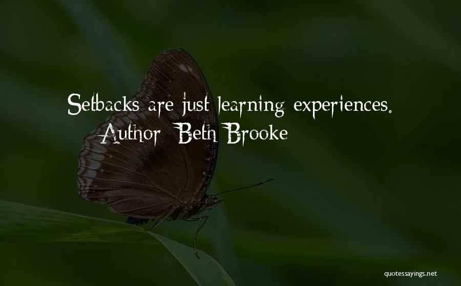 Beth Brooke Quotes: Setbacks Are Just Learning Experiences.