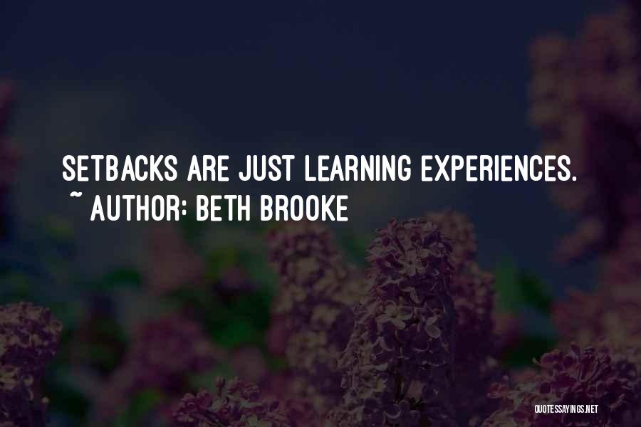 Beth Brooke Quotes: Setbacks Are Just Learning Experiences.