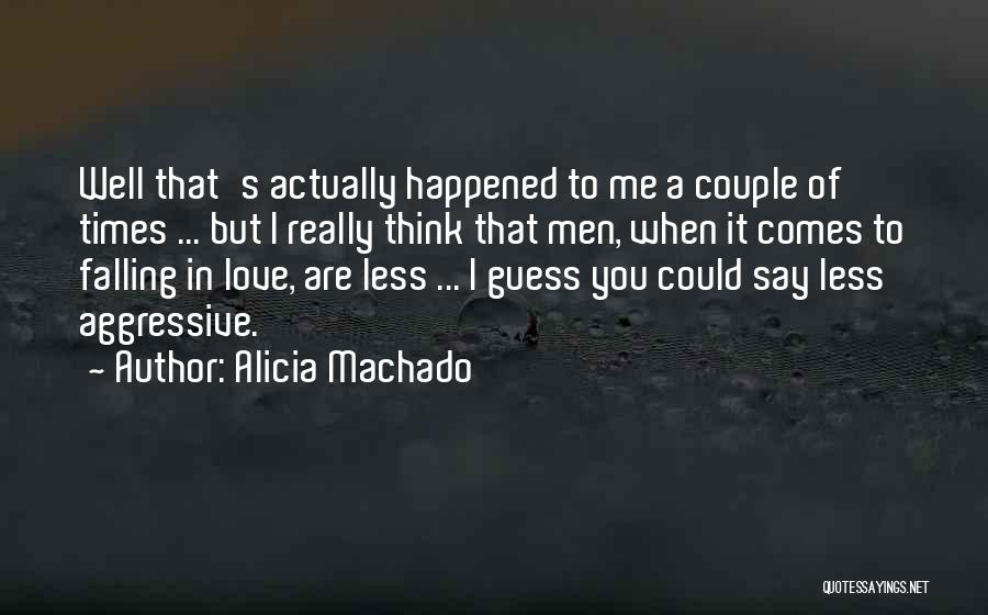 Alicia Machado Quotes: Well That's Actually Happened To Me A Couple Of Times ... But I Really Think That Men, When It Comes