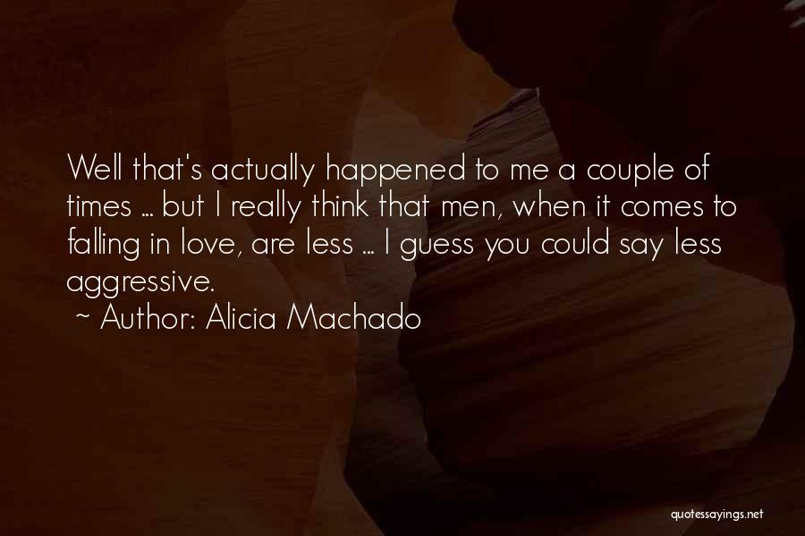 Alicia Machado Quotes: Well That's Actually Happened To Me A Couple Of Times ... But I Really Think That Men, When It Comes