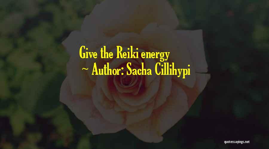 Sacha Cillihypi Quotes: Give The Reiki Energy
