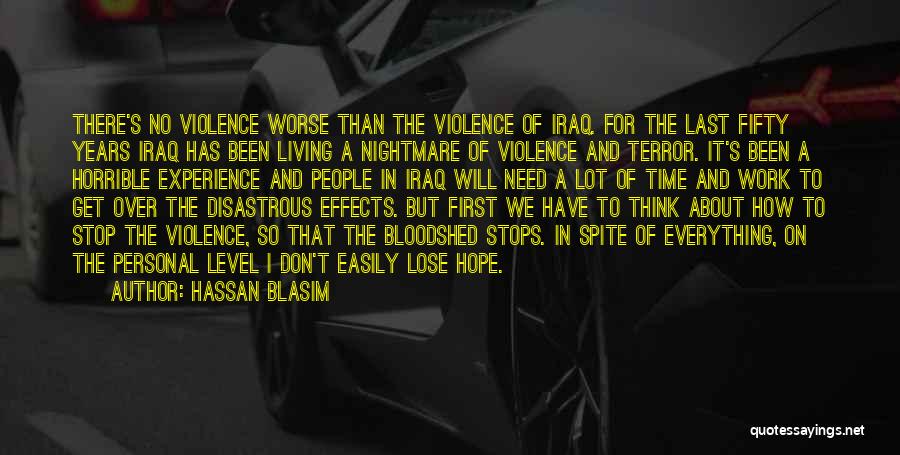 Hassan Blasim Quotes: There's No Violence Worse Than The Violence Of Iraq. For The Last Fifty Years Iraq Has Been Living A Nightmare