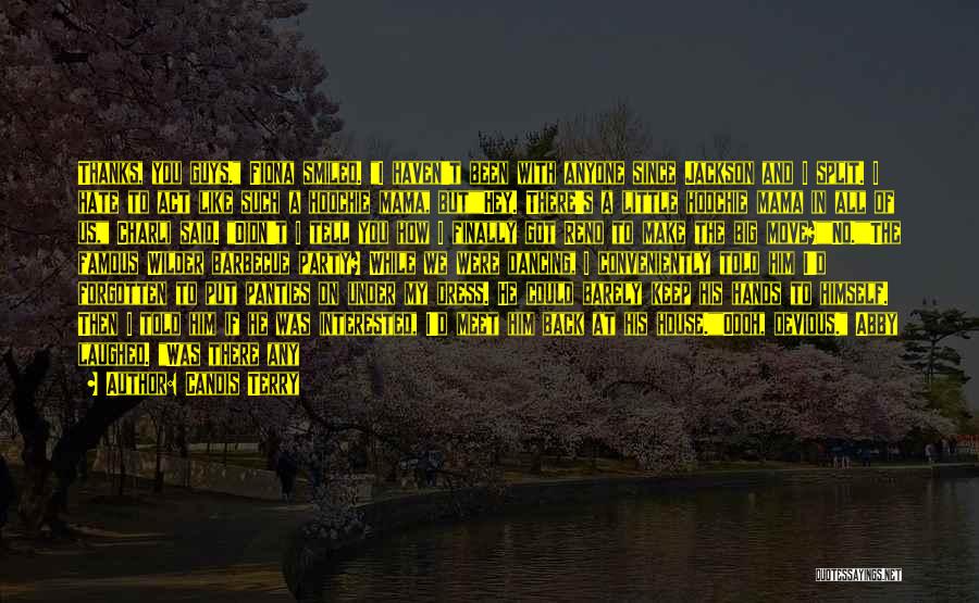 Candis Terry Quotes: Thanks, You Guys. Fiona Smiled. I Haven't Been With Anyone Since Jackson And I Split. I Hate To Act Like