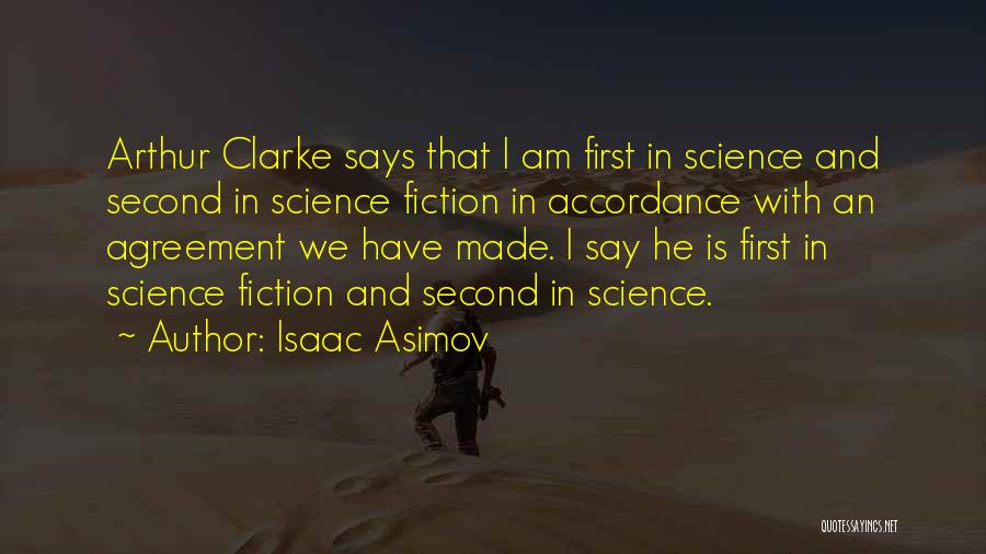 Isaac Asimov Quotes: Arthur Clarke Says That I Am First In Science And Second In Science Fiction In Accordance With An Agreement We