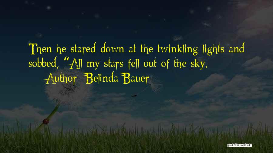 Belinda Bauer Quotes: Then He Stared Down At The Twinkling Lights And Sobbed, All My Stars Fell Out Of The Sky.