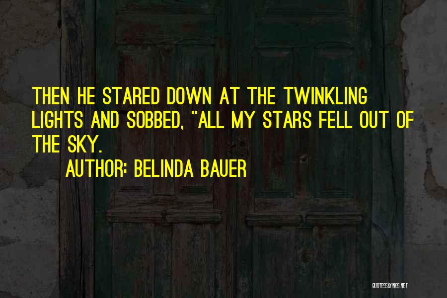 Belinda Bauer Quotes: Then He Stared Down At The Twinkling Lights And Sobbed, All My Stars Fell Out Of The Sky.