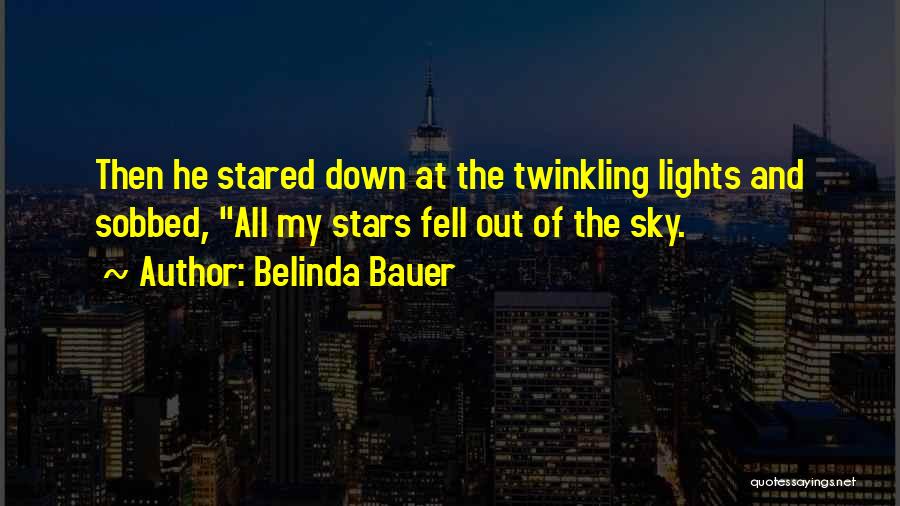 Belinda Bauer Quotes: Then He Stared Down At The Twinkling Lights And Sobbed, All My Stars Fell Out Of The Sky.