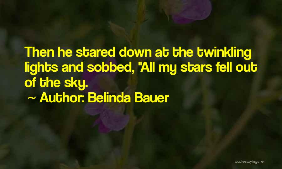 Belinda Bauer Quotes: Then He Stared Down At The Twinkling Lights And Sobbed, All My Stars Fell Out Of The Sky.