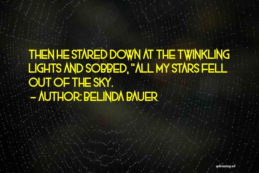 Belinda Bauer Quotes: Then He Stared Down At The Twinkling Lights And Sobbed, All My Stars Fell Out Of The Sky.