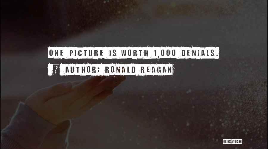 Ronald Reagan Quotes: One Picture Is Worth 1,000 Denials.