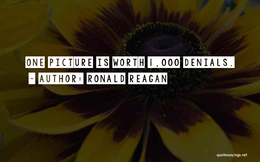 Ronald Reagan Quotes: One Picture Is Worth 1,000 Denials.