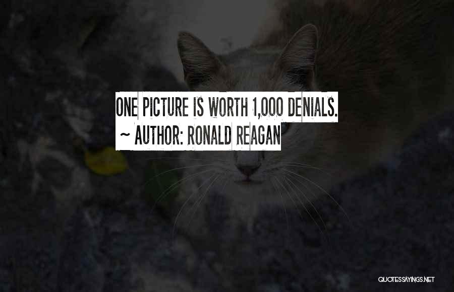 Ronald Reagan Quotes: One Picture Is Worth 1,000 Denials.