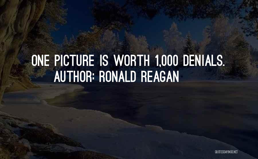 Ronald Reagan Quotes: One Picture Is Worth 1,000 Denials.