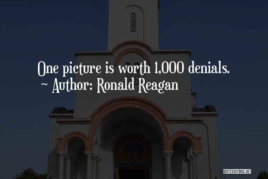 Ronald Reagan Quotes: One Picture Is Worth 1,000 Denials.